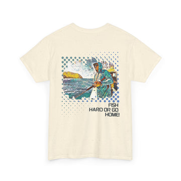 Fish Hard or Go Home